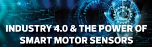 Industry 4.0 & The Power of Smart Motor Sensors